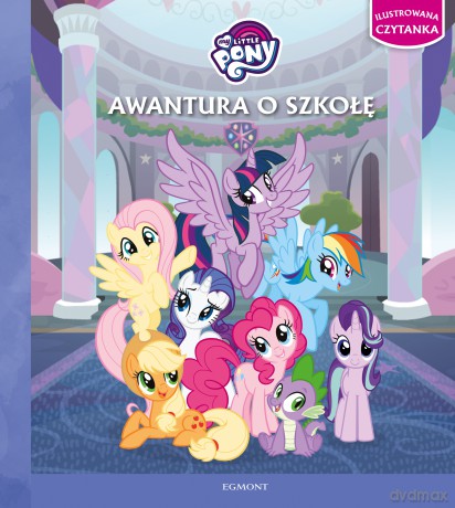 Awantura o szkołę. My Little Pony. Ilustrowana czytanka [KSIĄŻKA]