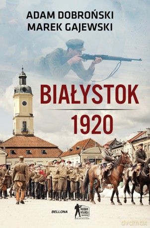 Białystok 1920 - Adam Dobroński, Marek Gajewski [KSIĄŻKA]