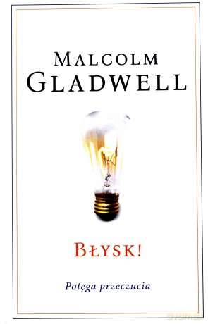 Błysk, potęga, przeczucia - Malcolm Gladwell [KSIĄŻKA]
