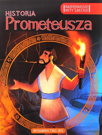 Historia Prometeusza. Najpiękniejsze mity greckie [KSIĄŻKA]