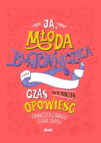 Ja, młoda buntowniczka. Czas na moją opowieść - Francesca Cavallo, Elena Favilli [KSIĄŻKA]