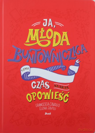 Ja, młoda buntowniczka. Czas na moją opowieść - Francesca Cavallo, Elena Favilli [KSIĄŻKA]