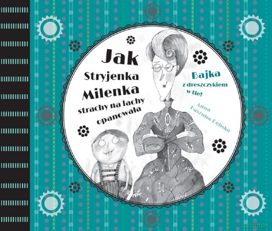 Jak stryjenka Milenka strachy na lachy opanowała. Bajka z dreszczykiem w tle (Tom 2) - Anna Kaszuba- Dębska [KSIĄŻKA]