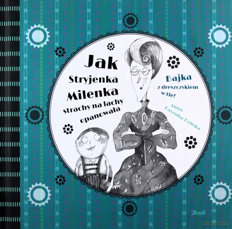 Jak stryjenka Milenka strachy na lachy opanowała. Bajka z dreszczykiem w tle (Tom 2) - Anna Kaszuba- Dębska [KSIĄŻKA]