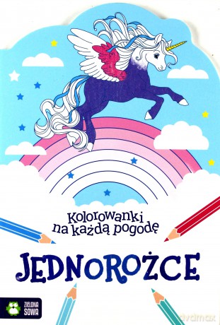 Jednorożce. Kolorowanki na każdą pogodę [KSIĄŻKA]