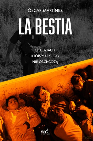 La bestia. O ludziach, którzy nikogo nie obchodzą - Óscar Martinez [KSIĄŻKA]