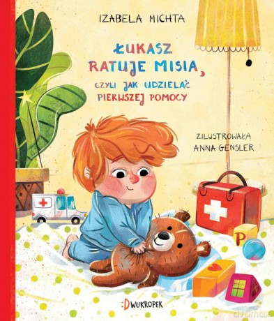 Łukasz ratuje misia czyli jak udzielać pierwszej pomocy - Izabela Michta [KSIĄŻKA]