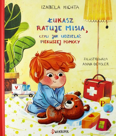 Łukasz ratuje misia czyli jak udzielać pierwszej pomocy - Izabela Michta [KSIĄŻKA]