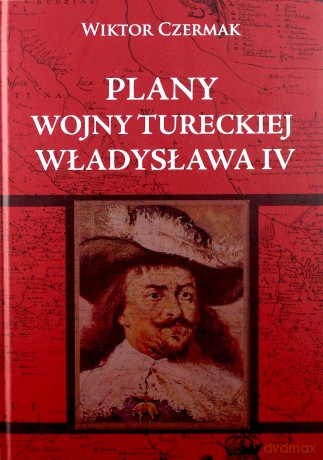 Plany wojny Tureckiej Władysława IV - Wiktor Czermak [KSIĄŻKA]