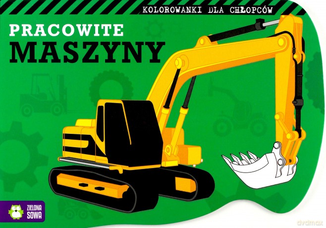 Pracowite maszyny. Kolorowanki dla chłopców [KSIĄŻKA]
