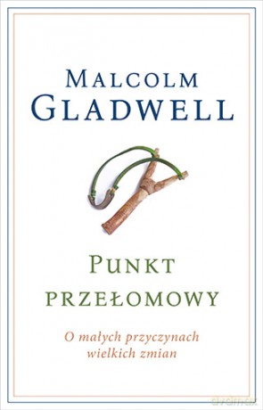 Punkt przełomowy. O małych przyczynach wielkich zmian - Malcolm Gladwell [KSIĄŻKA]