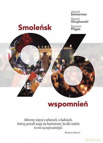 Smoleńsk. 96 wspomnień - Janusz Schwertner, Daniel Olczykowski, Szymon Piegza [KSIĄŻKA]