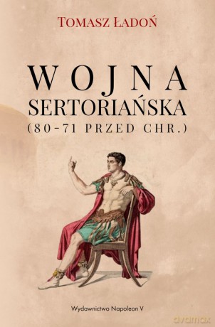 Wojna Sertoriańska 80-71 przed Chrystusem - Tomasz Ładoń [KSIĄŻKA]