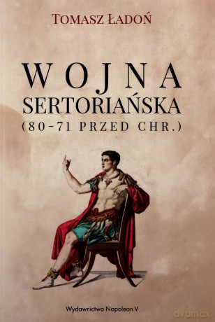 Wojna Sertoriańska 80-71 przed Chrystusem - Tomasz Ładoń [KSIĄŻKA]