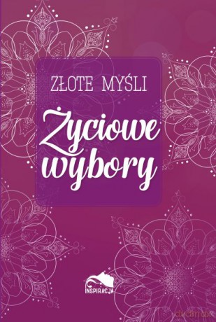 Życiowe wybory. Złote myśli [KSIĄŻKA]