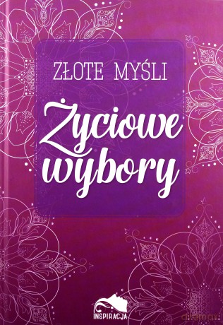 Życiowe wybory. Złote myśli [KSIĄŻKA]