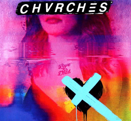 Chvrches: Love Is Dead [CD]