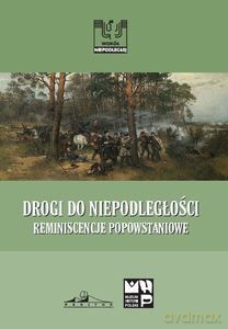 Drogi do niepodległości Reminiscencje popowstaniowe - Tadeusz Wolsza [KSIĄŻKA]