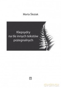 Klepsydry na tle innych tekstów pożegnalnych - Marta Śleziak [KSIĄŻKA]