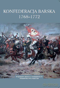 Konfederacja barska 1768-1772 - Adam Danilczyk [KSIĄŻKA]