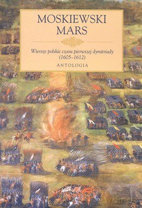 Moskiewski Mars Wiersze polskie czasu dymitriady (1605-1612) Antologia - Aleksandra Oszczęda [KSIĄŻKA]