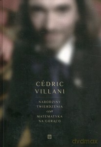 Narodziny twierdzenia czyli matematyka na gorąco - Cedric Villani [KSIĄŻKA]