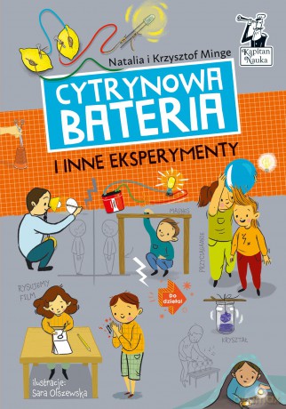 Cytrynowa bateria i inne eksperymenty. Kapitan Nauka - Natalia Minge, Krzysztof Minge [KSIĄŻKA]