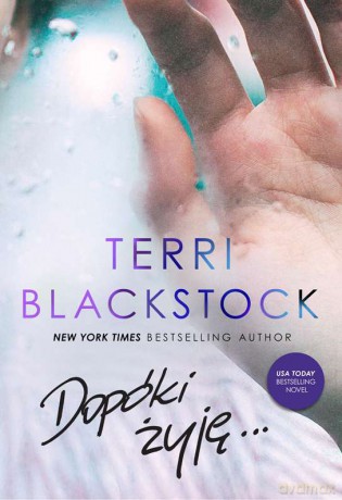 Dopóki żyję. Dopóki biegnę (Tom 3) - Terri Blackstock [KSIĄŻKA]