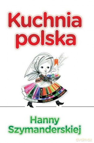 Kuchnia Polska Hanny Szymanderskiej - Hanna Szymanderska [KSIĄŻKA]
