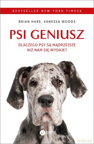 Psi geniusz. Dlaczego psy są mądrzejsze niż nam się wydaje - Brian Hare, Vanessa Woods [KSIĄŻKA]