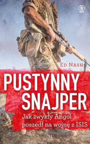 Pustynny snajper czyli jak zwykły angol poszedł na wojnę z ISIS - Ed Nash [KSIĄŻKA]