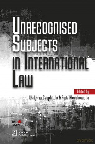 Unrecognised subjects in international law - Władysław Czapliński, Agata Kleczkowska [KSIĄŻKA]