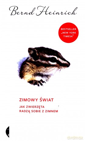 Zimowy świat. Jak zwierzęta radzą sobie z zimnem - Bernd Heinrich [KSIĄŻKA]