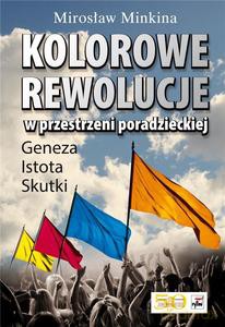 Kolorowe rewolucje w przestrzeni poradzieckiej. Geneza, Istota, Skutki - Mirosław Minkina [KSIĄŻKA]