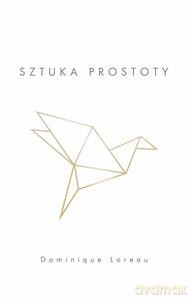 Sztuka prostoty - Dominique Loreau [KSIĄŻKA]