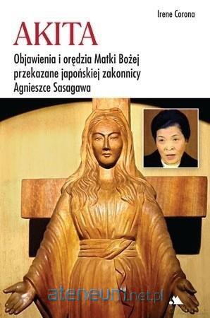 Akita. Objawienia i orędzia Matki Bożej - Irene Corona [KSIĄŻKA]