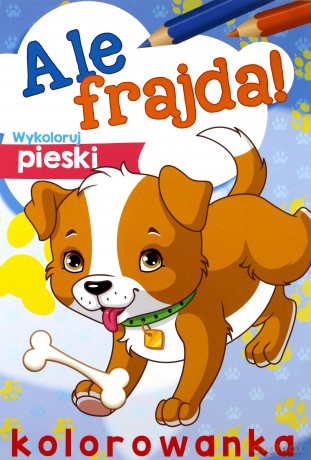 Ale frajda! Wykoloruj pieski [KSIĄŻKA]