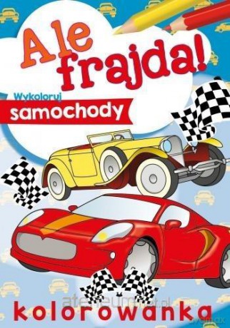 Ale frajda! Wykoloruj samochody [KSIĄŻKA]