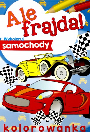 Ale frajda! Wykoloruj samochody [KSIĄŻKA]