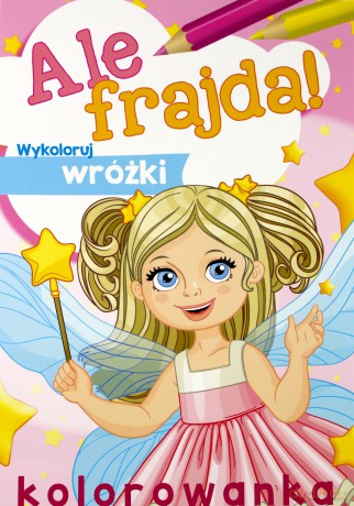 Ale frajda! Wykoloruj wróżki [KSIĄŻKA]