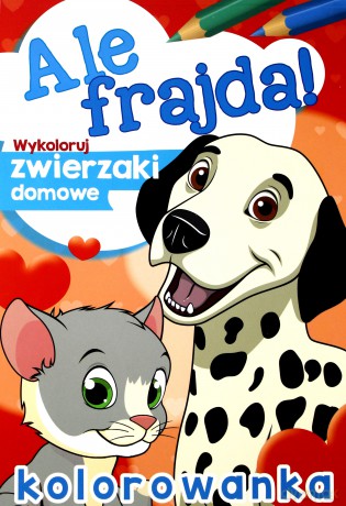 Ale frajda! Wykoloruj zwierzaki domowe [KSIĄŻKA]