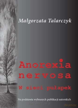 Anorexia nervosa. W sieci pułapek - Małgorzata Talarczyk [KSIĄŻKA]