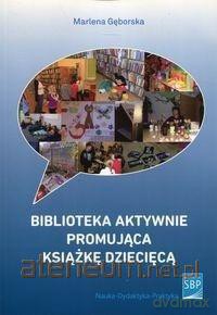 Biblioteka aktywnie promująca książkę dziecięcą - Marlena Gęborska [KSIĄŻKA]