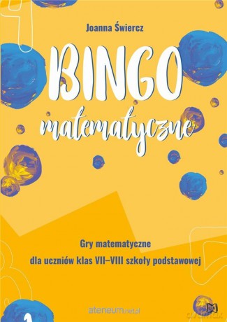 Bingo matematyczne. Gry matematyczne dla klas.7-8 - Joanna Świercz [KSIĄŻKA]