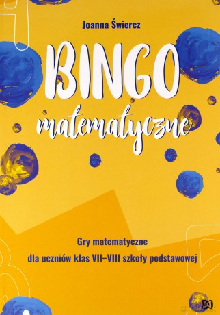 Bingo matematyczne. Gry matematyczne dla klas.7-8 - Joanna Świercz [KSIĄŻKA]