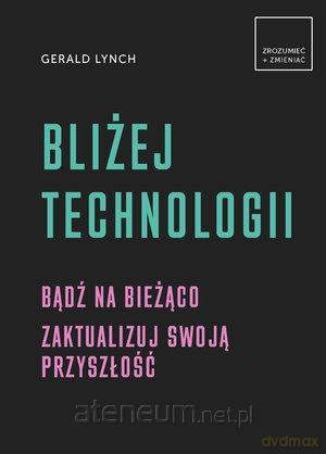 Bliżej technologii - Gerald Lynch [KSIĄŻKA]