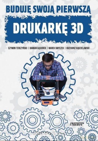 Buduję swoją pierwszą drukarkę 3D [KSIĄŻKA]