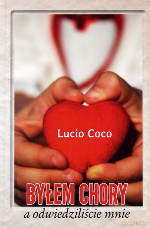 Byłem chory a odwiedziliście mnie - Lucio Coco [KSIĄŻKA]