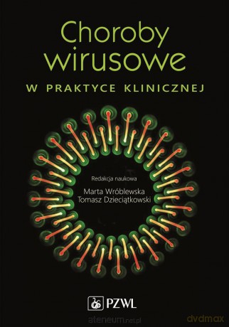 Choroby wirusowe w praktyce klinicznej - Marta Wróblewska, Tomasz Dzieciątkowski [KSIĄŻKA]