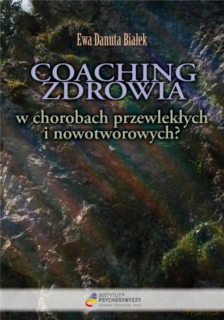 Coaching zdrowia w chorobach przewlekłych... - Ewa Danuta Białek [KSIĄŻKA]